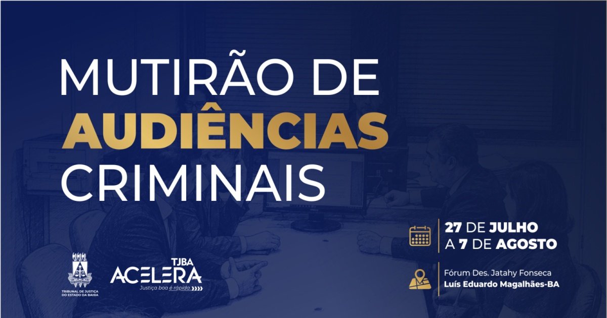 TJ-BA realiza Mutirão de Audiências Criminais em Luís Eduardo Magalhães